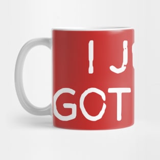 I Just Got Here Mug